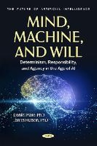 Enlarge image Cover: Mind, Machine, and Will: Determinism, Responsibility, and Agency in the Age of AI - Nova Medicine and Health
