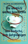 Bild: Die wirklich wahre Geschichte von Radscha, dem Gutgl&auml;ubigen (und seiner Mutter) - C.H.BECK