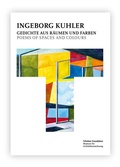 Cover: Ingeborg Kuhler - Gedichte aus R&auml;umen und Farben : Poems of Spaces and Colours - S.Tchoban Foundation