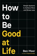 Cover: How to Be Good at Life - Macmillan Business