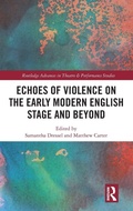 Cover: Echoes of Violence on the Early Modern English Stage and Beyond - Routledge