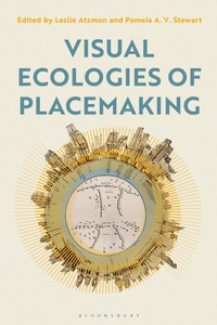 Enlarge image Cover: Visual Ecologies of Placemaking - Bloomsbury Visual Arts