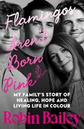 Cover: Flamingos Aren't Born Pink: A moving and uplifting memoir on heartbreak, grief and finding joy, by Brisbane radio personality and podcaster - HarperCollins Publishers (Australia) Pty Ltd