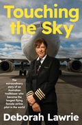 Cover: Touching the Sky: The extraordinary story of an Australian trailblazer who became the longest flying female airline pilot in the world - ABC Books