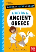 Cover: British Museum: So You Think You've Got It Bad? A Kid's Life in Ancient Greece - Nosy Crow Ltd