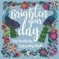 Cover: Brighten Your Day: The Positivity Colouring Book - Sparkpool