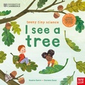 Cover: University of Cambridge: Teeny Tiny Science: I See a Tree - Nosy Crow Ltd