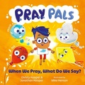 Cover: P.R.A.Y. Pals: When We Pray, What Do We Say? - The Good Book Company