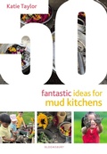 Cover: 50 Fantastic Ideas for Mud Kitchens - Bloomsbury Education
