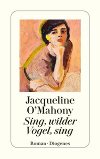 Enlarge image Cover: Sing, wilder Vogel, sing - Diogenes