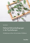 Cover: Heilsame Rahmenbedingungen in der Psychotherapie - Facultas