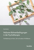 Cover: Heilsame Rahmenbedingungen in der Psychotherapie - Facultas