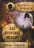 Cover: Shirley Houmes. Das spukende Medium - Tolino Media