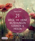 Cover: 21 Wege, die deine Beziehungen st&auml;rken & heilen - Lichtpunkt & Ekonja-Verlag Ingrid Auer