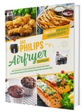 Bild: Das Philips Airfryer Kochbuch: &Uuml;ber 100 einfache & kreative Rezepte speziell f&uuml;r die Philips Hei&szlig;luftfritteuse | Das ultimative Heissluftfritteuse Rezeptbuch vom Friteusen-Profi - CleverWise Verlag