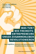 Cover: Was tun? Wie Freiheitsentrepreneure unser Zusammenleben revolutionieren - Edition Wissenschaft & Praxis