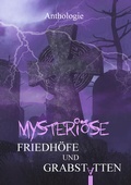 Cover: Mysteri&ouml;se Friedh&ouml;fe und Grabst&auml;tten - Shadodex - Verlag der Schatten