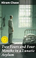 Cover: Two Years and Four Months in a Lunatic Asylum - Good Press