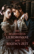 Cover: Die beliebtesten Liebesromane der Regency-Zeit - e-artnow