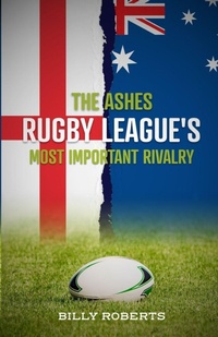 Enlarge image Cover: The Ashes - Rugby League's Most Important Rivalry - Billy Roberts
