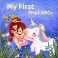 Cover: My First Fruit ABCs - Cheerful Adventure Inc.
