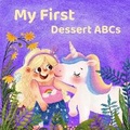 Cover: My First Dessert ABCs - Cheerful Adventure Inc.