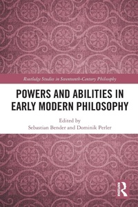 Abbildung von: Powers and Abilities in Early Modern Philosophy - Routledge