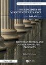 Cover: Foundations of Quantitative Finance, Book VII: Brownian Motion and Other Stochastic Processes - Chapman and Hall