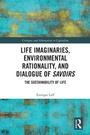 Cover: Life Imaginaries, Environmental Rationality, and Dialogue of Savoirs - Routledge
