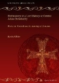 Cover: Rediscovery of a Lost History of Central Asian Christianity - Gorgias Press