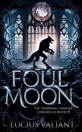 Cover: Foul Moon (Thornhill Vampire Chronicles, #3) - Lucius Valiant