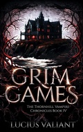 Cover: Grim Games (Thornhill Vampire Chronicles, #4) - Lucius Valiant