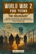 Cover: World War 2 for Teens - The Holocaust - James Burrows