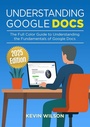 Cover: Understanding Google Docs - 2025 Edition - Elluminet Press