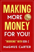 Cover: Making More Money for YOU!: "Working" with Gen-Z - LPS Publishing House LLC