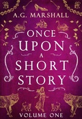 Cover: Once Upon a Short Story: Volume One - A.G. Marshall