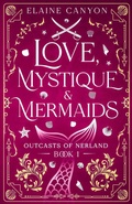 Cover: Love, Mystique & Mermaids (Outcasts of Nerland, #1) - Elaine Canyon