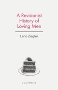 Cover: A Revisionist History of Loving Men - Autofocus Books