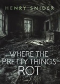 Cover: Where the Pretty Things Rot - Polymath Press
