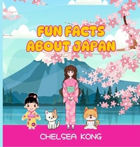 Enlarge image Cover: Fun Facts about Japan - Chelsea Kong