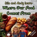 Cover: Lila and Andy learn Where Our Food Comes From - Willem Janse Van Rensburg