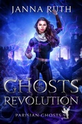 Cover: Ghosts of the Revolution (Parisian Ghosts, #9) - Janna Ruth