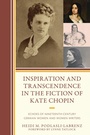 Cover: Inspiration and Transcendence in the Fiction of Kate Chopin - Lexington Books