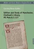 Cover: Edition and Study of Manchester, Chetham's Library, MS Mun.A.3.127 - Peter Lang Verlag