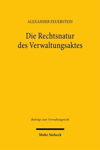 Abbildung von: Die Rechtsnatur des Verwaltungsaktes - Mohr Siebeck