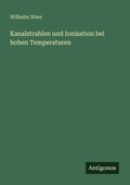 Cover: Kanalstrahlen und Ionisation bei hohen Temperaturen - Antigonos Verlag