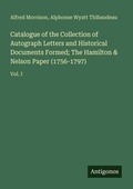 Cover: Catalogue of the Collection of Autograph Letters and Historical Documents Formed; The Hamilton & Nelson Paper (1756-1797) - Antigonos Verlag