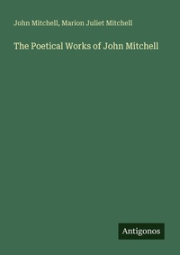 Enlarge image Cover: The Poetical Works of John Mitchell - Antigonos Verlag