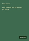 Cover: Des Gervasius von Tilbury Otia Imperialia - Antigonos Verlag