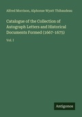 Cover: Catalogue of the Collection of Autograph Letters and Historical Documents Formed (1667-1675) - Antigonos Verlag